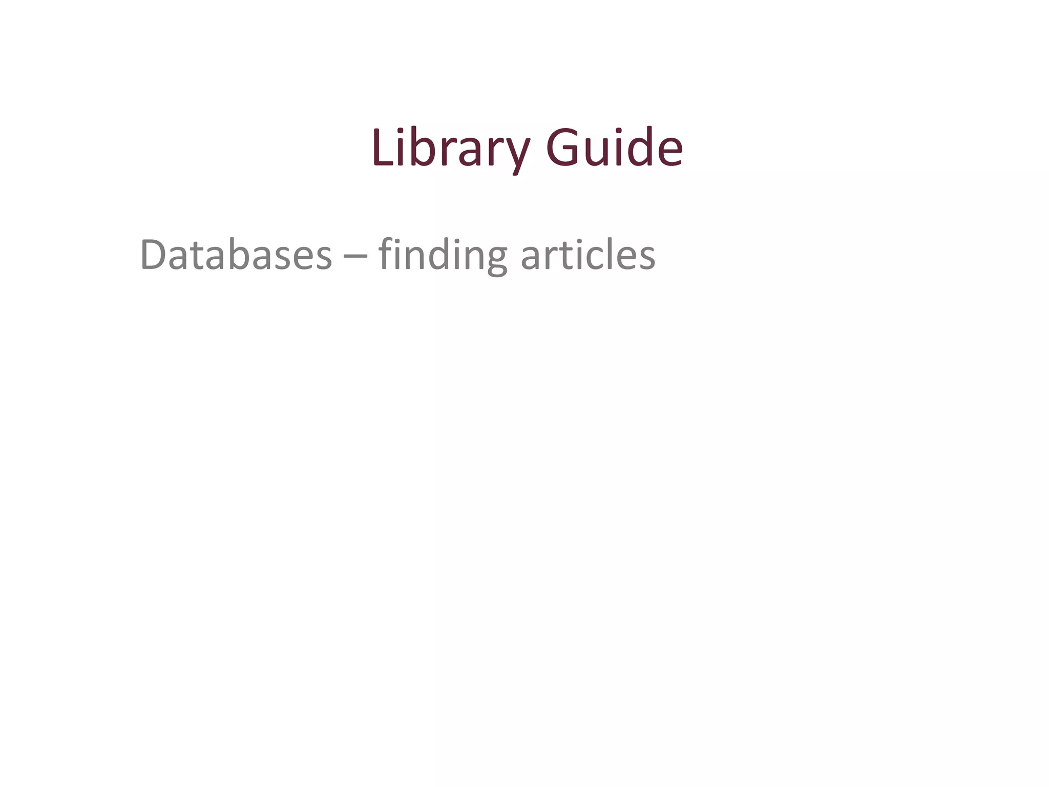 24
Library Guide
Databases – finding articles
 