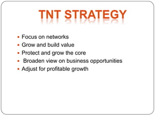  Focus on networks
 Grow and build value
 Protect and grow the core
 Broaden view on business opportunities
 Adjust for profitable growth
 