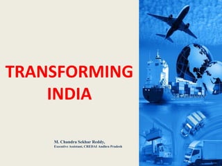 TRANSFORMING
INDIA
1
M. Chandra Sekhar Reddy,
Executive Assistant, CREDAI Andhra Pradesh
 