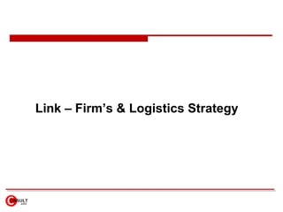 Link – Firm’s & Logistics Strategy 