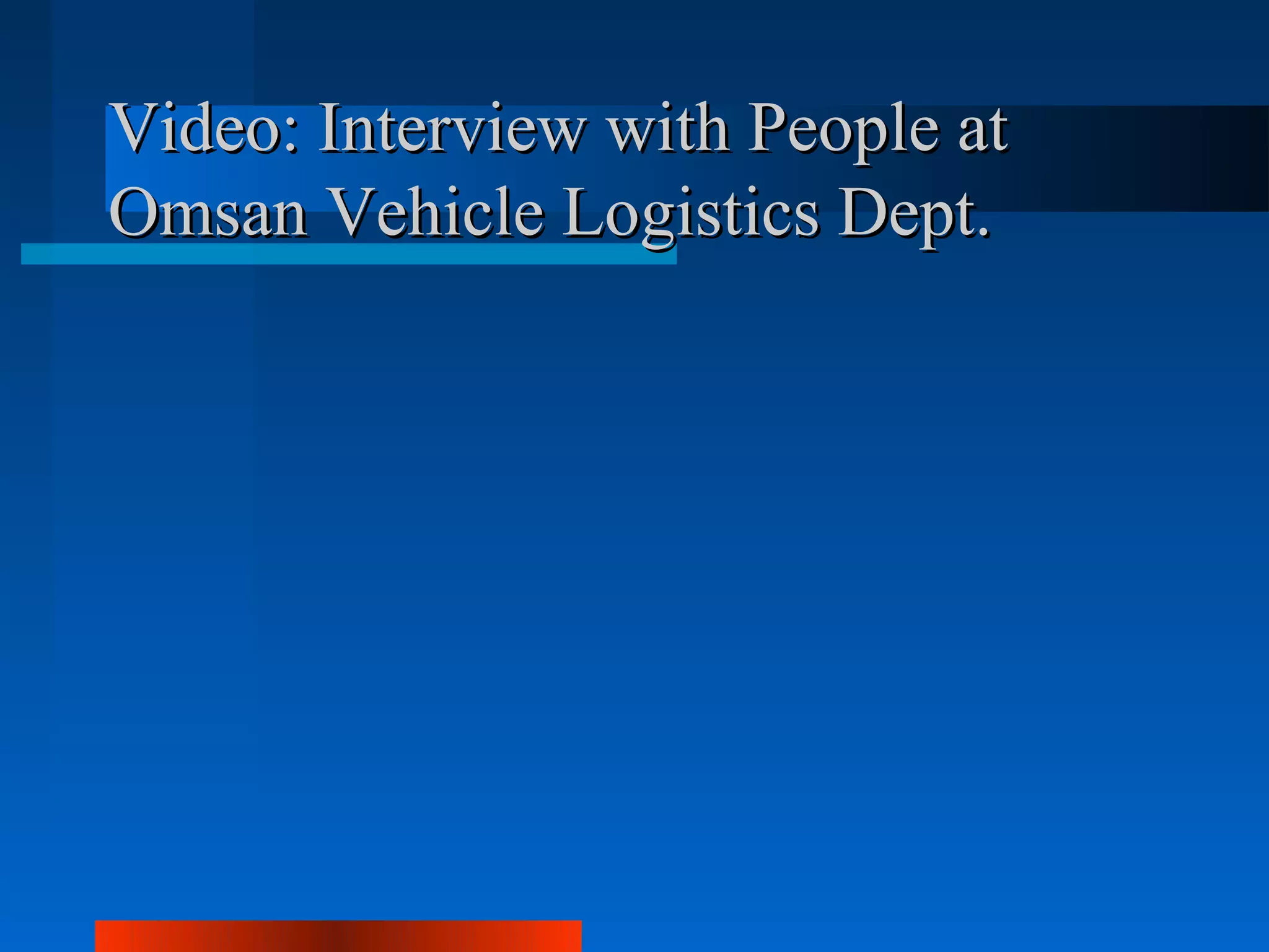 Video: Interview with People at
Omsan Vehicle Logistics Dept.
 