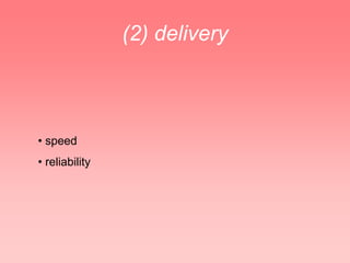 (2) delivery



• speed
• reliability
 