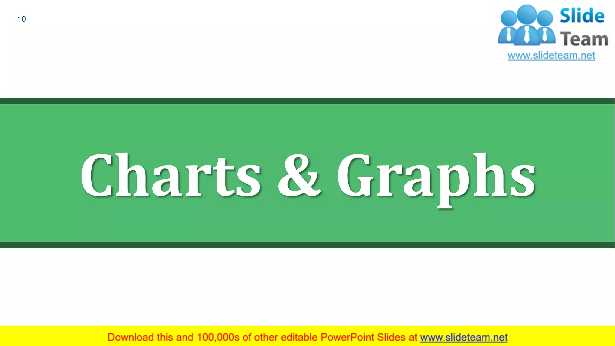 Charts & Graphs
10
 