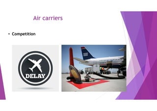 Air carriers
• Competition
 