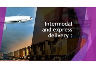 Intermodal
and express
delivery :
 