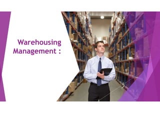Warehousing
Management :
 
