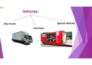 Vehicles:
City trucks
Line-haul
Special vehicles
mm2
 