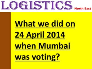 What we did on
24 April 2014
when Mumbai
was voting?
 