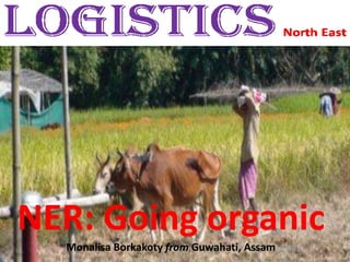 NER: Going organic
Monalisa Borkakoty from Guwahati, Assam
 