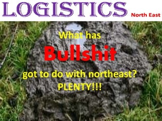 What has
Bullshit
got to do with northeast?
PLENTY!!!
 