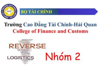 Trường Cao Đẳng Tài Chính-Hải Quan
College of Finance and Customs
BỘ TÀI CHÍNH
Nhóm 2
 