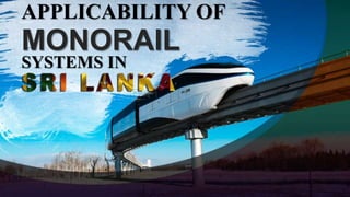 APPLICABILITY OF
MONORAIL
SYSTEMS IN
 