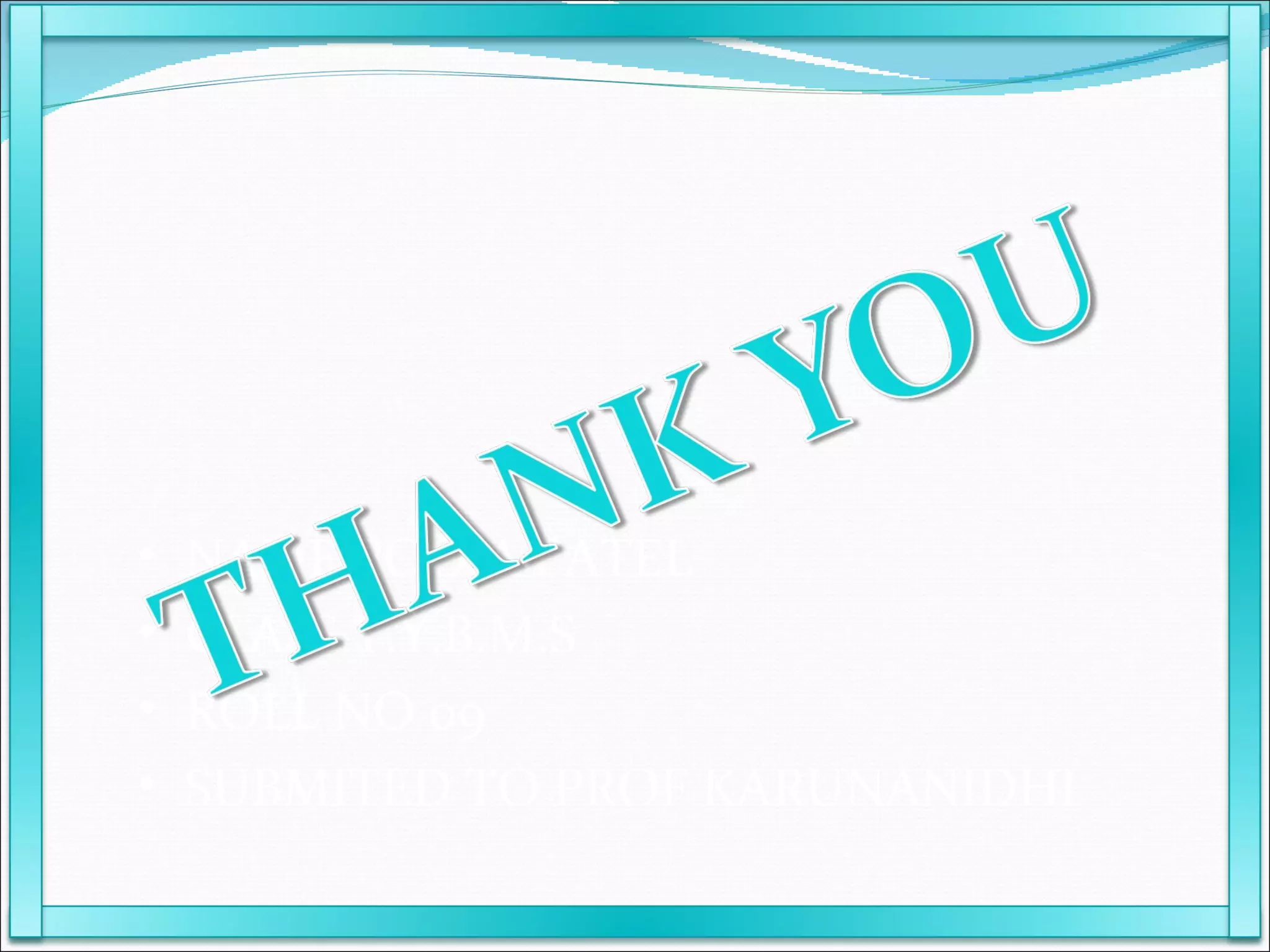 NAME POOJA PATEL  CLASS T.Y.B.M.S ROLL NO 09 SUBMITED TO PROF KARUNANIDHI 