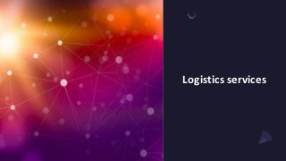 Logistics services
 