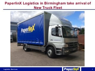 Logistics Services
PaperlinX Logistics in Birmingham take arrival of
New Truck Fleet
1
 