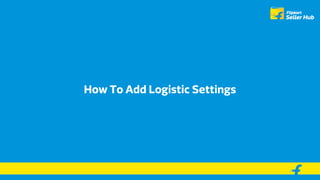 How To Add Logistic Settings
 