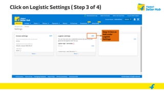 Click on Logistic Settings ( Step 3 of 4)
Step 3:Click on
Add under
Logistic
Settings
 