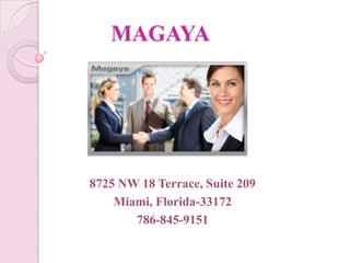 MAGAYA




8725 NW 18 Terrace, Suite 209
    Miami, Florida-33172
       786-845-9151
 