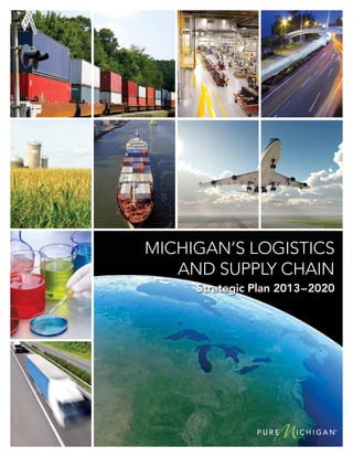Michigan’s Logistics
and Supply Chain
Strategic Plan 2013–2020
 