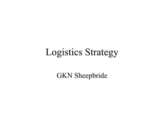 Logistics Strategy GKN Sheepbride 