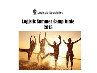 Logistic Summer Camp Iunie
2015
 