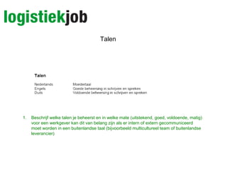 Talen
1. Beschrijf welke talen je beheerst en in welke mate (uitstekend, goed, voldoende, matig)
voor een werkgever kan dit van belang zijn als er intern of extern gecommuniceerd
moet worden in een buitenlandse taal (bijvoorbeeld multicultureel team of buitenlandse
leverancier)
 