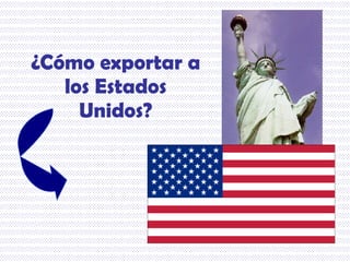 ¿Cómo exportar a los Estados Unidos? 