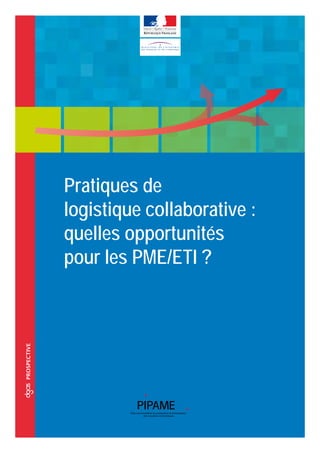 ccoprospective
Pratiques de
logistique collaborative :
quelles opportunités
pour les PME/ETI ?
 