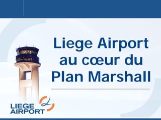 Liege Airport
au cœur du
Plan Marshall
 