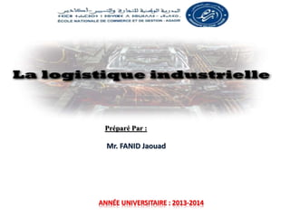 ANNÉE UNIVERSITAIRE : 2013-2014
Préparé Par :
Mr. FANID Jaouad
 