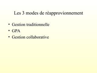 Les 3 modes de réapprovionnement
• Gestion traditionnelle
• GPA
• Gestion collaborative
 