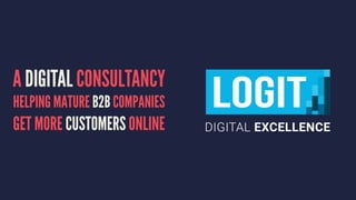 A DIGITAL CONSULTANCY
HELPING MATURE B2B COMPANIES
GET MORE CUSTOMERS ONLINE
 