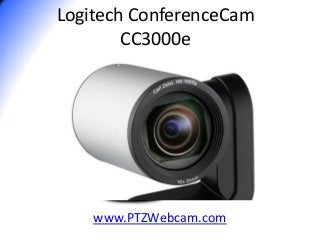 Logitech ConferenceCam
CC3000e

www.PTZWebcam.com

 