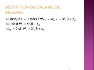  Lorsque L = 0 alors TMS i = Wri = = X*i θ + εri
 L =0 si Wi ≤ X*i θ + εri
 Li > 0 si Wi > X*i θ + εri
16
 