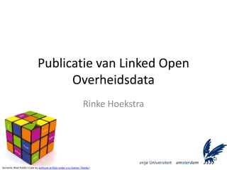 Publicatie van Linked Open Overheidsdata Rinke Hoekstra Semantic Web Rubik's Cube by dullhunk at flickr under a cc-license. Thanks! 