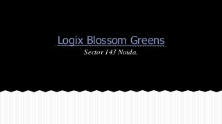 Logix Blossom Greens
Sector 143 Noida.
 