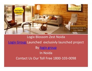 Logix Blossom Zest Noida
Logix Group Launched exclusivly launched project
                  By logix group
                     In Noida
     Contact Us Our Toll Free 1800-103-0098
 