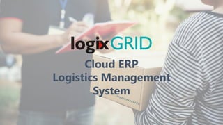 Cloud ERP
Logistics Management
System
 