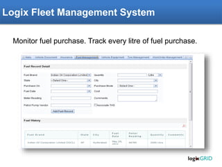 Rachna ERP – Fleet Management Module
Monitor fuel purchase. Track every litre of fuel purchase.
Logix Fleet Management System
 
