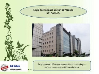 Logix Technopark sector 127 Noida
9910006454
http://www.officespaceonrentinnoida.in/logix-
technopark-sector-127-noida.html
 