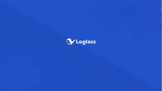 Loglassが創る世界