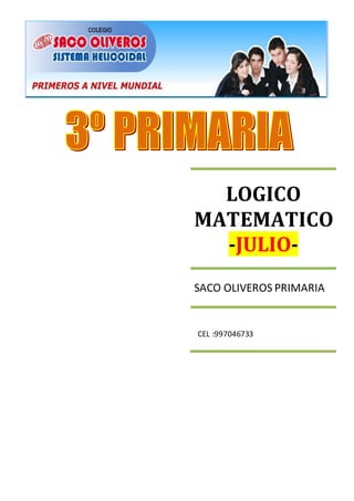 LOGICO
MATEMATICO
-JULIO-
SACO OLIVEROS PRIMARIA
CEL :997046733
 