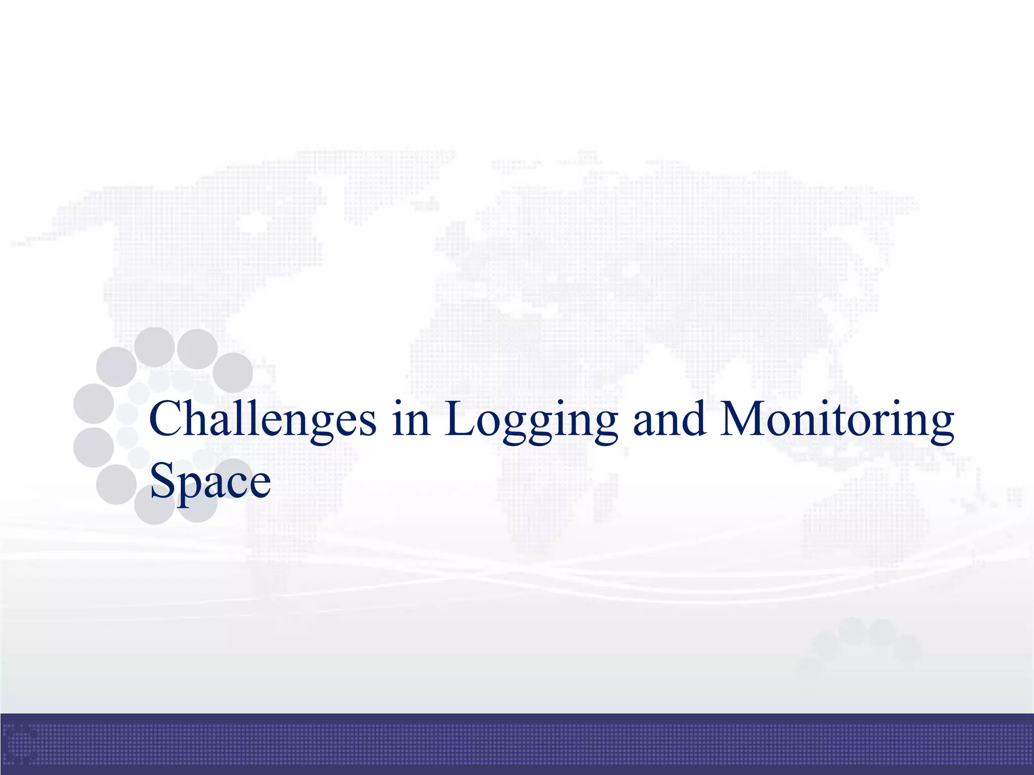 Challenges in Logging and Monitoring
Space
 