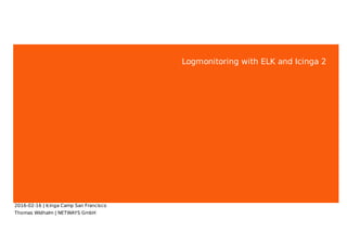 Logmonitoring with ELK and Icinga 2
2016-02-16 | Icinga Camp San Francisco
Thomas Widhalm | NETWAYS GmbH
 