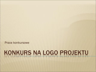 Prace konkursowe 