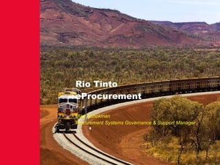 Rio Tinto eProcurement Mike Schokman Procurement Systems Governance & Support Manager 