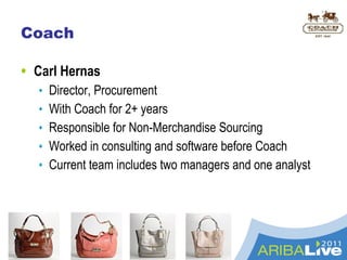 Coach ,[object Object],[object Object],[object Object],[object Object],[object Object],[object Object],© 2011 Ariba, Inc. All rights reserved.  