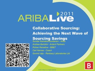 Collaborative Sourcing: Achieving the Next Wave of Sourcing Savings  © 2011 Ariba, Inc. All rights reserved.  Sundar Kamak...