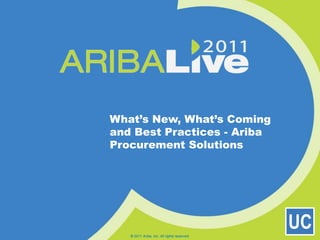 © 2011 Ariba, Inc. All rights reserved.  What’s New, What’s Coming and Best Practices - Ariba Procurement Solutions 
