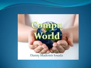 Danny blademir losada Compu World 